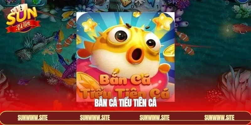 Bắn Cá Tiểu Tiên Cá - Khám Phá Đại Dương Cùng Sunwin