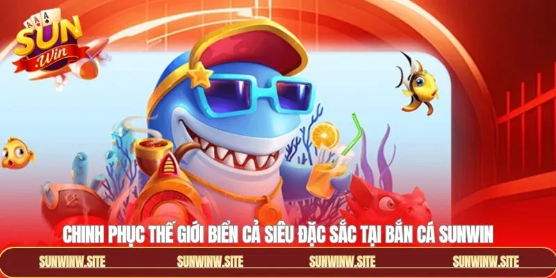 Chinh phục thế giới biển cả siêu đặc sắc