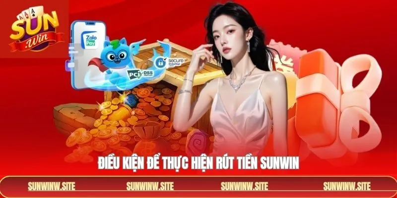 Đáp ứng điều kiện cần để thực hiện rút tiền Sunwin