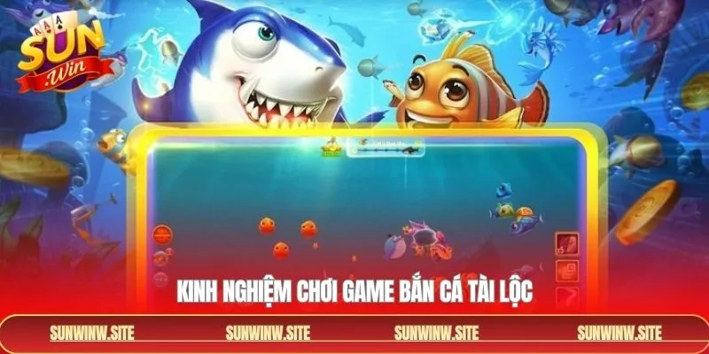 Kinh nghiệm hữu ích khi tham gia bắn cá tài lộc