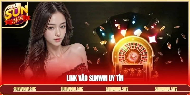 Link Vào Sunwin Uy Tín - Cách Cập Nhật Liên Kết Chính Thức