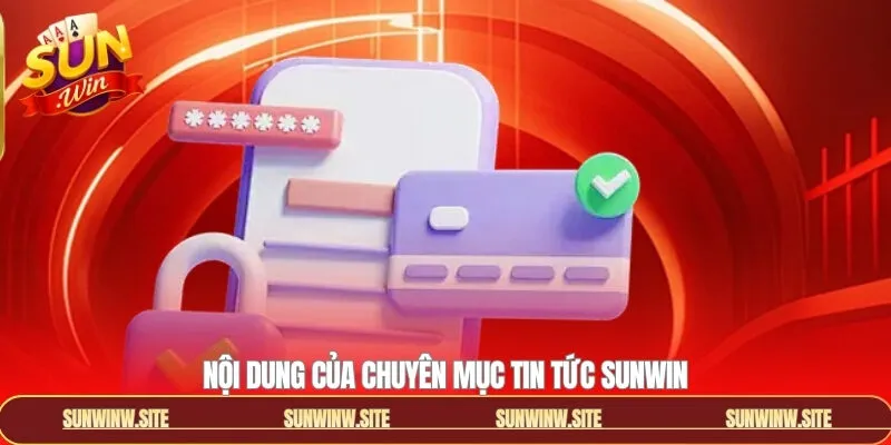 Các nội dung chính của chuyên mục tin thức Sunwin
