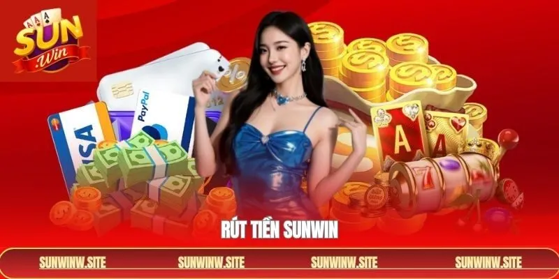 Rút Tiền Sunwin - Hướng Dẫn Thực Hiện Nhanh Chóng, Không Lỗi