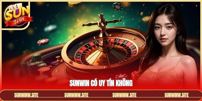 Sunwin Có Uy Tín Không - Giải Đáp Chi Tiết Về Lời Bàn Tán
