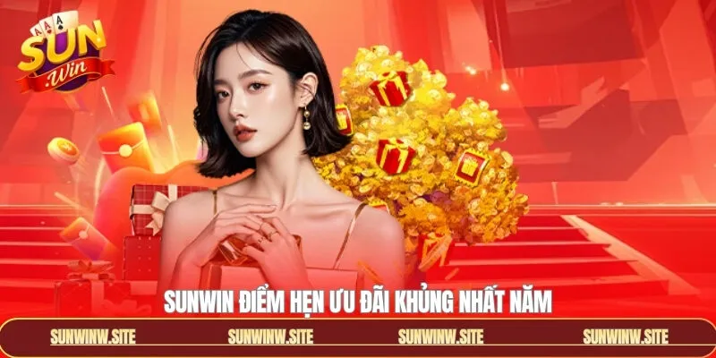 Sunwin điểm hẹn ưu đãi khủng nhất năm