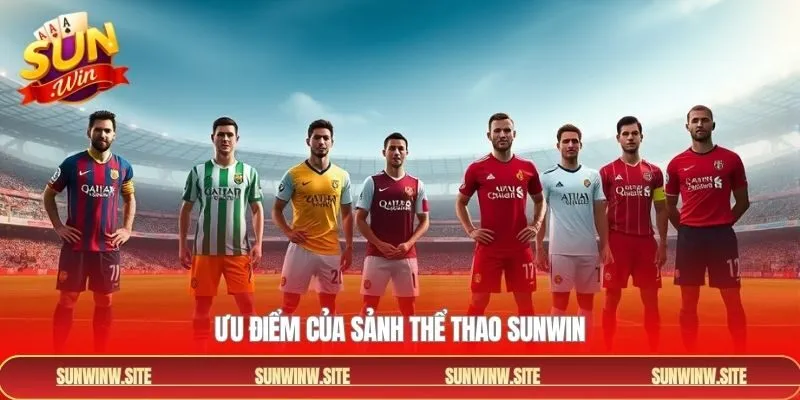 Ưu điểm của sảnh cược thể thao Sunwin