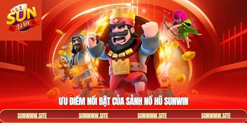 Ưu điểm nổ hũ Sunwin chinh phục sự yêu thích