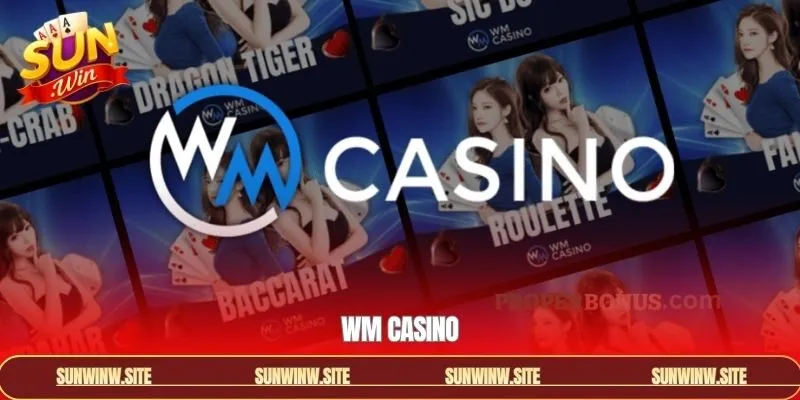 WM Casino - Sảnh Casino Đặc Sắc Hàng Đầu Tại Cổng Game Sunwin